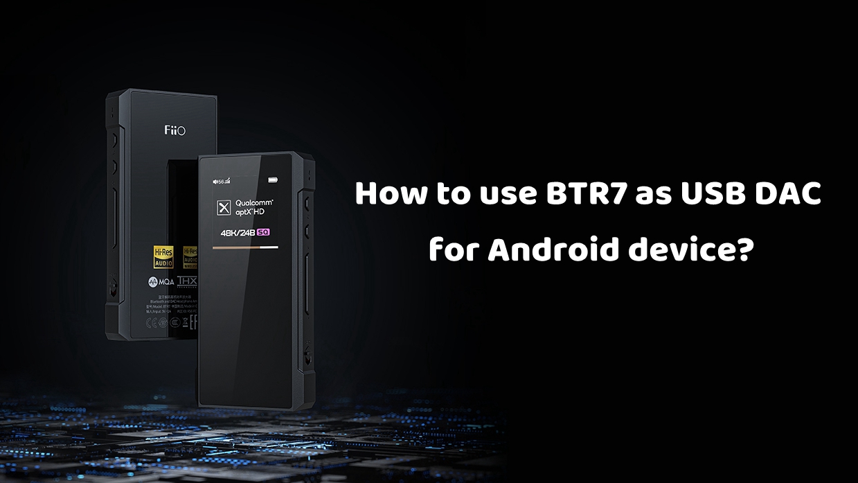 How to use BTR7 as USB DAC for Android device?