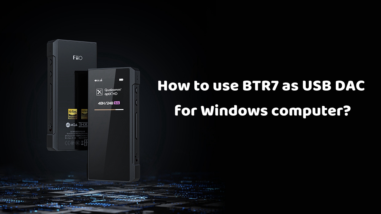 How to use BTR7 as USB DAC for Windows computer?