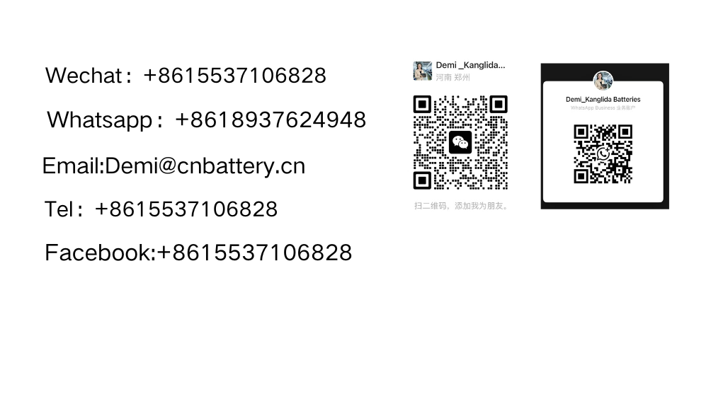 Demi Kanglida batteries contact - WeChat +8615537106828, WhatsApp +8618937624948, 邮箱 Demi@cnbattery.cn